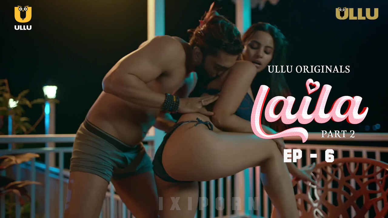 Laila 2024: Episode 6 – Adegan Panas Dan Nafsu Membara Di Seri Erotis Ullu